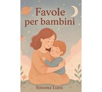 Favole Per Bambini: 50 fiabe educative per bambini da 0 a 6 anni + 15 disegni da colorare, storie per la nanna con morale e illustrazioni da colorare