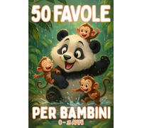Favole per Bambini: 50 Storie Illustrate a Colori per Bambini 0-3 Anni. Prime Letture da 5 Minuti per Scoprire Amicizia, Generosità e Coraggio.