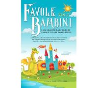 Favole per Bambini Una grande raccolta di favole e fiabe fantastiche. (Vol.7): Storie della buonanotte uniche, divertenti e rilassanti, in grado di ... tanti valori e far appassionare alla lettura