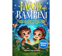 Favole Per Bambini: Una Raccolta di 30 Storie Inedite che Stimolano la Fantasia e la Creatività. Fiabe Divertenti, Educative, Ricche di Morale e con Illustrazioni a Colori