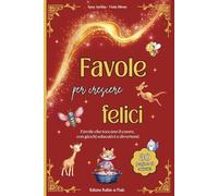Favole per crescere felici: racconti brevi con morale e attività divertenti per la crescita emotiva dei bambini