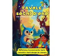 Favole "Sogni D'Oro": 50 dolci favole bambini da 0 a 6 anni, arricchite da curiosità magiche e simpatici animali da colorare.