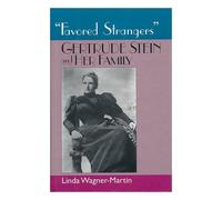 Favored Strangers : Gertrude Stein and Her Family / Linda Wagner-Martin