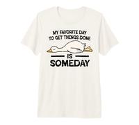 Favorite Day to Get Things Done is Someday Duck Premium T-Shirt