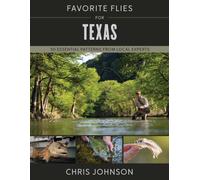 Favorite Flies for Texas : 50 Essential Patterns from Local Experts