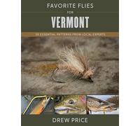 Favorite Flies for Vermont: 50 Essential Patterns from Local Experts