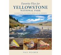 Favorite Flies for Yellowstone National Park: 50 Essential Patterns from Local Experts: Volume 6