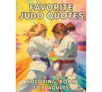 Favorite Judo Quotes Coloring Book For Adults: Funny, Inspirational and Motivational Coloring Pages for Judokas and Judo Enthusiasts, Great Gift Idea