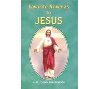 Favorite Novenas to Jesus: Arranged for Private Prayer in Accord with the Liturgical Year on the Feasts of Our Lord