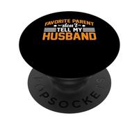 Favorite Parent Don't Tell My Husband Mom Wife Joke - PopSockets Adhesive PopGrip