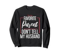 Favorite Parent Don't Tell My Husband Mom Wife Joke - Sweatshirt