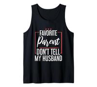 Favorite Parent Don't Tell My Husband Mom Wife Joke - Tank Top