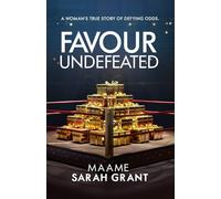 FAVOUR UNDEFEATED: A woman's true story of defying odds.