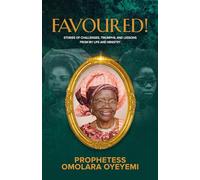 Favoured!: Stories of Challenges, Triumphs, and Lessons from My Life and Ministry