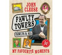 Fawlty Towers: Fawlts and All : The Sunday Times bestselling 50th anniversary celebration of the nation's beloved sitcom