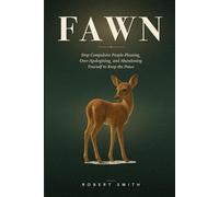 Fawn: An Honest Field Guide to the Fawn Trauma Response - How to Stop Compulsive People-Pleasing, Over-Apologizing, and Abandoning Yourself to Keep the Peace