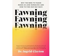Fawning: Why the Need to Please Makes Us Lose Ourselvesand How to Find Our Way