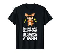 Fawns are Awesome I'm Awesome Therefore I'm A Fawn T-Shirt