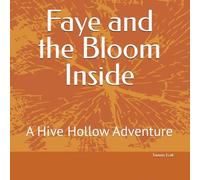 Faye and the Bloom Inside: A Hive Hollow Adventure