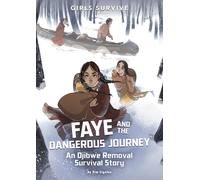 Faye and the Dangerous Journey: An Ojibwe Removal Survival Story (Girls Survive)