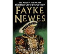 Fayke Newes: The Media vs the Mighty, From Henry VIII to Donald Trump