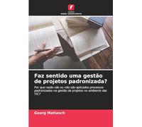 Faz sentido uma gestão de projetos padronizada?: Por que razão são ou não são aplicados processos padronizados na gestão de projetos no ambiente das TIC?