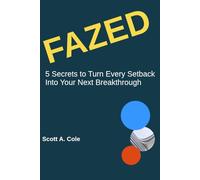 FAZED: 5 Secrets to Turn Every Setback Into Your Next Breakthrough (GenAI Prompts Included) (GenAI Business Solutions)