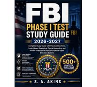 FBI PHASE I TEST STUDY GUIDE 2026-2027: Complete Study Guide with Practice Questions, Logic-Based Reasoning, Figural Reasoning, and Proven Strategies to Pass the Special Agent Selection System