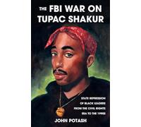 The FBI War On Tupac Shakur: State Repression of Black Leaders From the Civil Rights Era to the 1990s (2nd ed.)