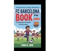 FC BARCELONA BOOK FOR KIDS: Champions Of Spain And Europe (Inspiring Young Readers)