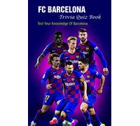 FC Barcelona Trivia Quiz Book: Test Your Knowledge Of Barcelona