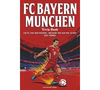 FC Bayern Munchen Trivia Book: Facts, fun and passion… because 'Mia san mia' is not just words