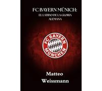 FC BAYERN MÚNICH: EL LATIDO DE LA GLORIA ALEMANA (SportPulse Fan Series)