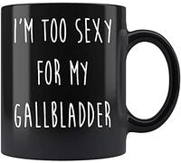 FCBFPT 11oz Coffee Mug Im Too Sexy for My Gallbladder Cute Mug Ceramic Coffee Mugs for Women and Men