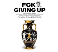 FCK GIVING UP: Marcus Aurelius' Meditations Turned Into Stoic Emergency Protocols-60-Second Crisis Repairs for Betrayal, Panic, Grief, Burnout, and the Moment You Want to Give Up