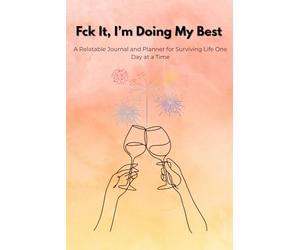 Fck It, I'm Doing My Best: A Relatable Journal and Planner for Surviving Life One Day at a Time