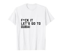 Fck It Let's Go to Dubai T-Shirt