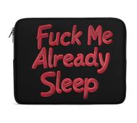 Fck Me Already Sleep Laptop Sleeve Multi Size Computers Notebook Zippered Protective Bag for Office Travel Camping