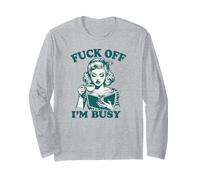 FCK Off Im Busy Funny Long Sleeve T-Shirt