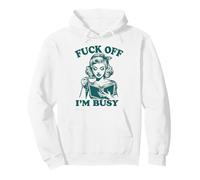 Fck Off Im Busy Funny Pullover Hoodie