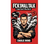 FCK SMALL TALK: I Just Can’t Fkn Do It