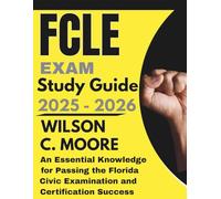 FCLE EXAM Study Guide: An Essential Knowledge for Passing the Florida Civic Examination and Certification Success