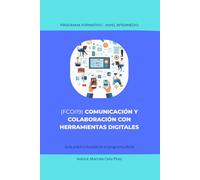 (FCOI19) COMUNICACIÓN Y COLABORACIÓN CON HERRAMIENTAS DIGITALES: Guía práctica basada en el programa oficial (Guías Prácticas de Competencias Digitales e IA (Inteligencia Artificial))