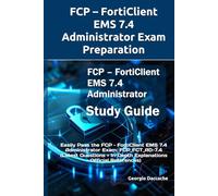 FCP - FortiClient EMS 7.4 Administrator Exam Preparation: Easily Pass the FCP - FortiClient EMS 7.4 Administrator Exam: FCP_FCT_AD-7.4 (Latest Questions + In-Depth Explanations + Official References)