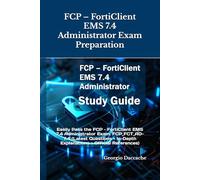FCP - FortiClient EMS 7.4 Administrator Exam Preparation: Easily Pass the FCP - FortiClient EMS 7.4 Administrator Exam: FCP_FCT_AD-7.4 (Latest Questions + In-Depth Explanations + Official References)