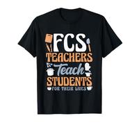 FCS Teachers Teach For Their Lives Home Economics T-Shirt