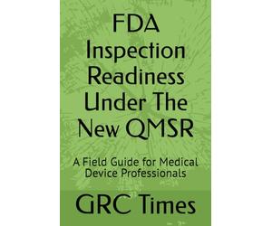FDA Inspection Readiness Under The New QMSR: A Field Guide for Medical Device Professionals
