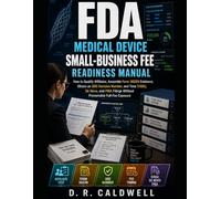 FDA Medical Device Small-Business Fee Readiness Manual: How to qualify affiliates, assemble Form 3602N evidence, obtain an SBD decision number, and ... filings without preventable full-fee exposure