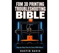 FDM 3D Printing Troubleshooting Bible: The Complete Workshop Reference - Machine-Specific Fixes, Exact Settings and Numbered Steps for Every FDM Failure