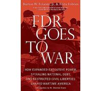 FDR Goes to War: How Expanded Executive Power, Spiraling National Debt, and Restricted Civil Liberties Shaped Wartime America